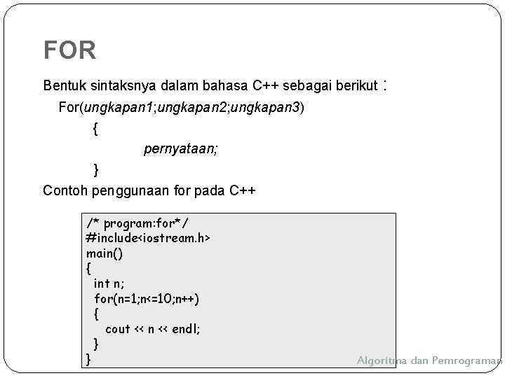 FOR Bentuk sintaksnya dalam bahasa C++ sebagai berikut : For(ungkapan 1; ungkapan 2; ungkapan