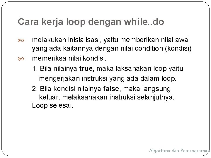 Cara kerja loop dengan while. . do melakukan inisialisasi, yaitu memberikan nilai awal yang