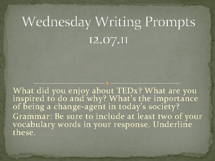 Wednesday Writing Prompts 12. 07. 11 What did you enjoy about TEDx? What are