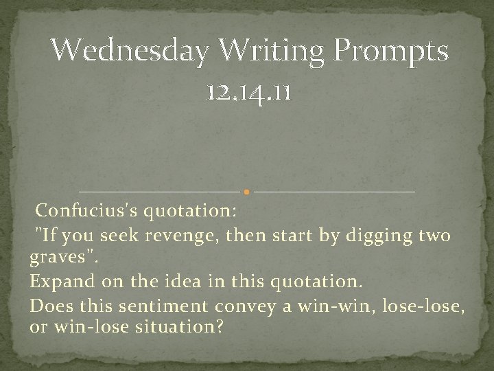 Wednesday Writing Prompts 12. 14. 11 Confucius's quotation: "If you seek revenge, then start