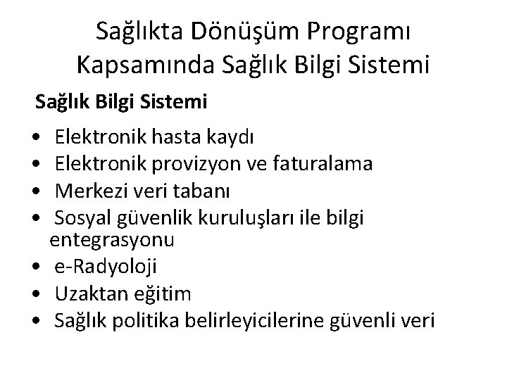 Sağlıkta Dönüşüm Programı Kapsamında Sağlık Bilgi Sistemi • • Elektronik hasta kaydı Elektronik provizyon