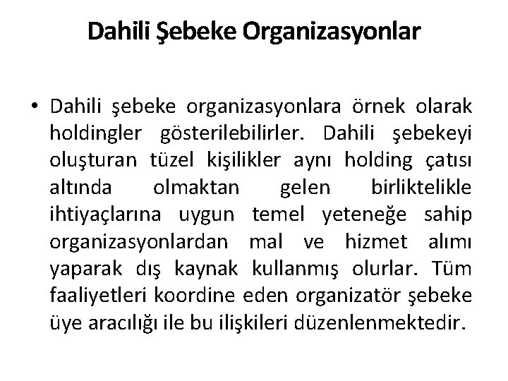 Dahili Şebeke Organizasyonlar • Dahili şebeke organizasyonlara örnek olarak holdingler gösterilebilirler. Dahili şebekeyi oluşturan
