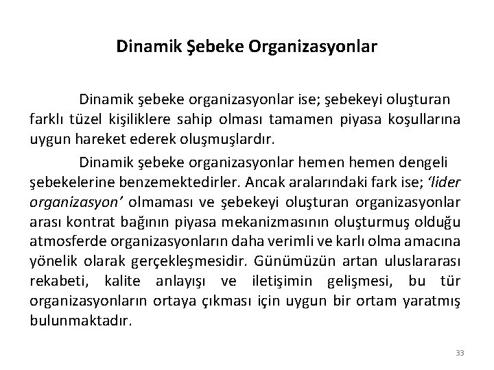 Dinamik Şebeke Organizasyonlar Dinamik şebeke organizasyonlar ise; şebekeyi oluşturan farklı tüzel kişiliklere sahip olması