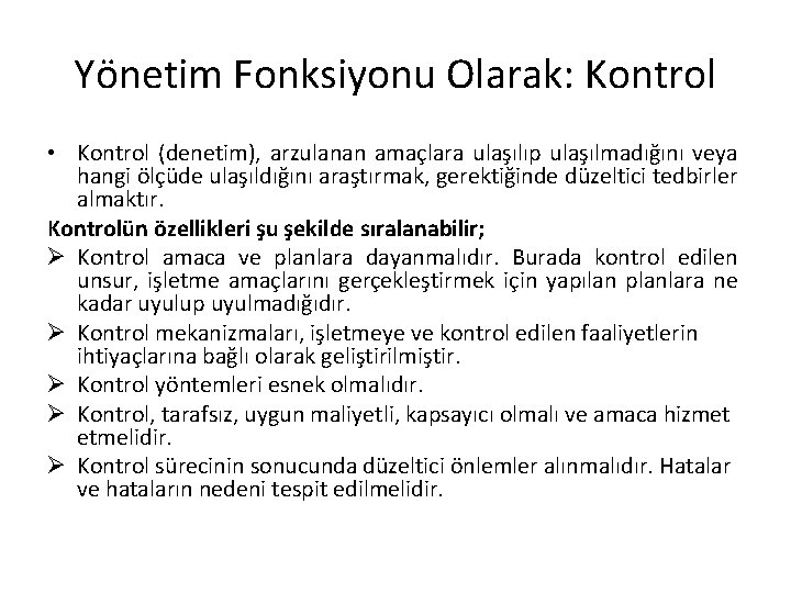 Yönetim Fonksiyonu Olarak: Kontrol • Kontrol (denetim), arzulanan amaçlara ulaşılıp ulaşılmadığını veya hangi ölçüde