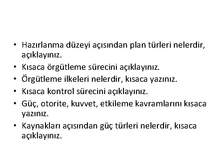  • Hazırlanma düzeyi açısından plan türleri nelerdir, açıklayınız. • Kısaca örgütleme sürecini açıklayınız.