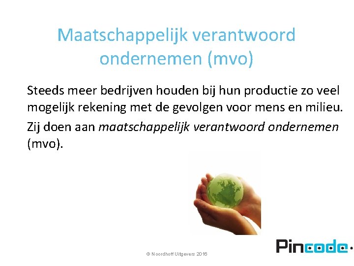 Maatschappelijk verantwoord ondernemen (mvo) Steeds meer bedrijven houden bij hun productie zo veel mogelijk