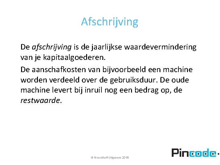 Afschrijving De afschrijving is de jaarlijkse waardevermindering van je kapitaalgoederen. De aanschafkosten van bijvoorbeeld