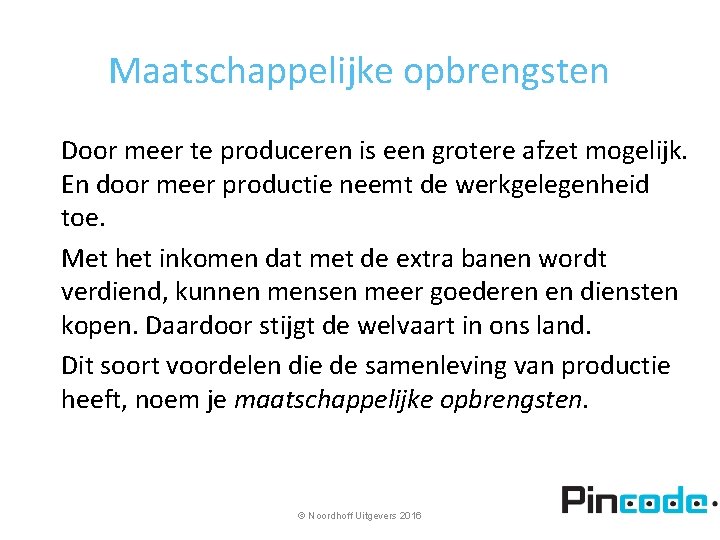 Maatschappelijke opbrengsten Door meer te produceren is een grotere afzet mogelijk. En door meer