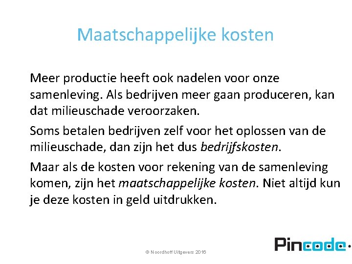 Maatschappelijke kosten Meer productie heeft ook nadelen voor onze samenleving. Als bedrijven meer gaan