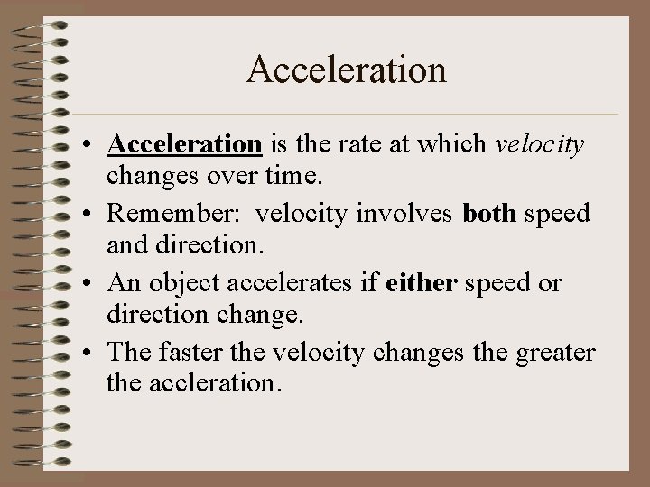 Acceleration • Acceleration is the rate at which velocity changes over time. • Remember: