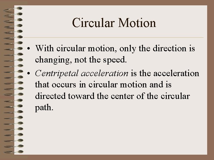 Circular Motion • With circular motion, only the direction is changing, not the speed.