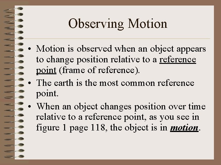 Observing Motion • Motion is observed when an object appears to change position relative