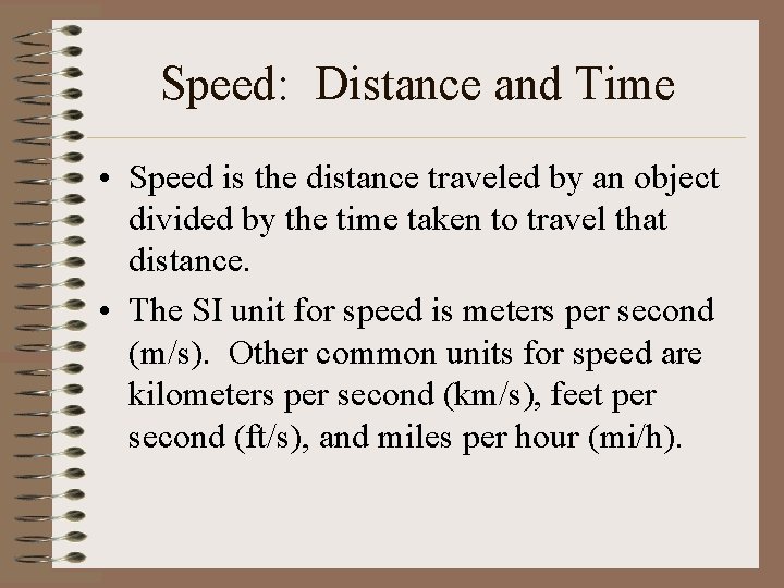 Speed: Distance and Time • Speed is the distance traveled by an object divided