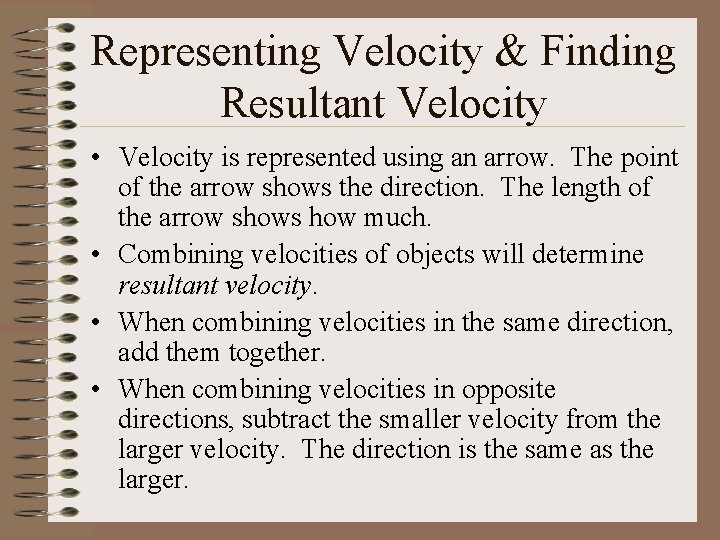 Representing Velocity & Finding Resultant Velocity • Velocity is represented using an arrow. The