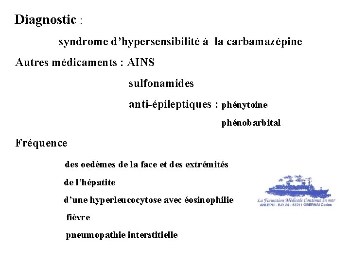 Diagnostic : syndrome d’hypersensibilité à la carbamazépine Autres médicaments : AINS sulfonamides anti-épileptiques :