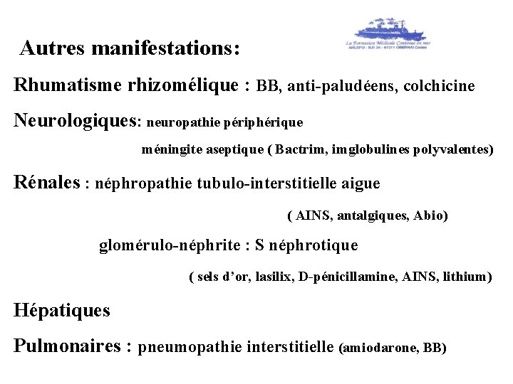  Autres manifestations: Rhumatisme rhizomélique : BB, anti-paludéens, colchicine Neurologiques: neuropathie périphérique méningite aseptique