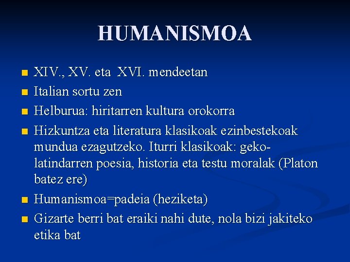 HUMANISMOA n n n XIV. , XV. eta XVI. mendeetan Italian sortu zen Helburua: