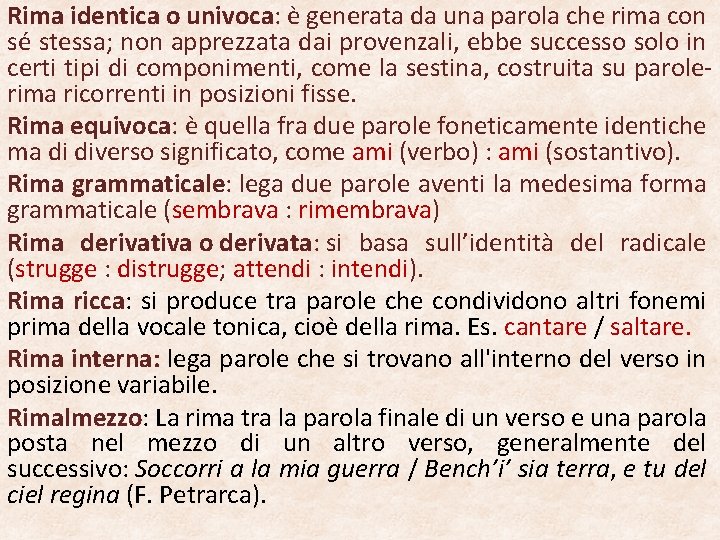 Rima identica o univoca: è generata da una parola che rima con sé stessa;