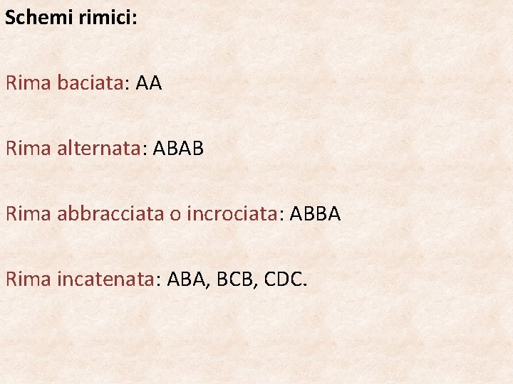 Schemi rimici: Rima baciata: AA Rima alternata: ABAB Rima abbracciata o incrociata: ABBA Rima