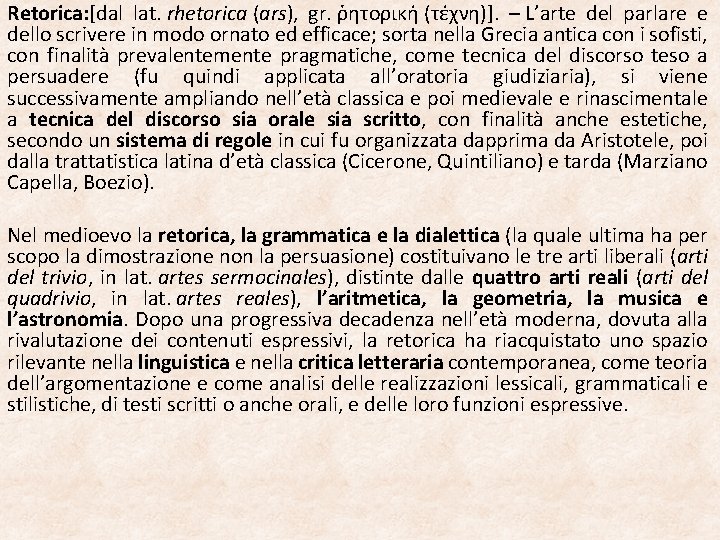 Retorica: [dal lat. rhetorica (ars), gr. ῥητορική (τέχνη)]. – L’arte del parlare e dello