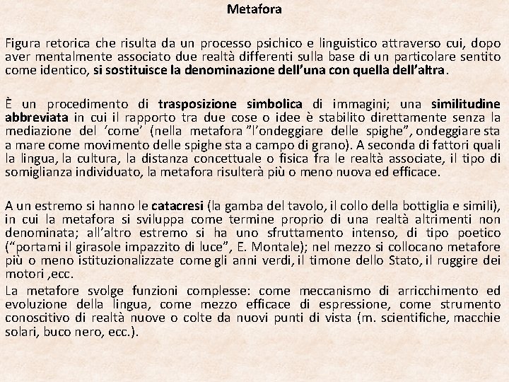 Metafora Figura retorica che risulta da un processo psichico e linguistico attraverso cui, dopo