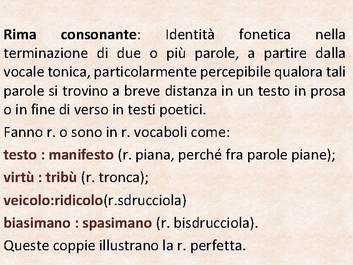 Rima consonante: Identità fonetica nella terminazione di due o più parole, a partire dalla