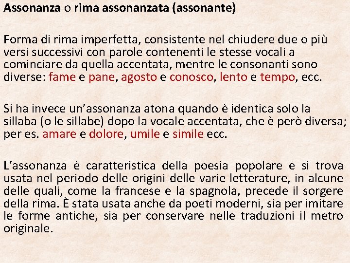 Assonanza o rima assonanzata (assonante) Forma di rima imperfetta, consistente nel chiudere due o