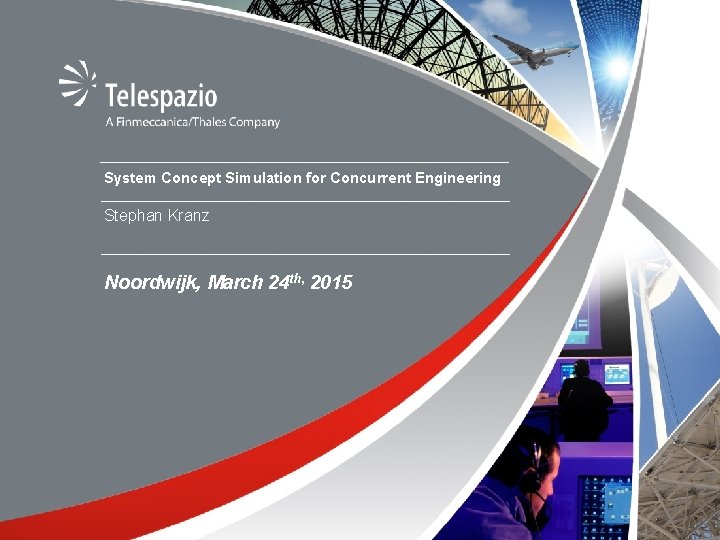 System Concept Simulation for Concurrent Engineering Stephan Kranz Noordwijk, March 24 th, 2015 ©