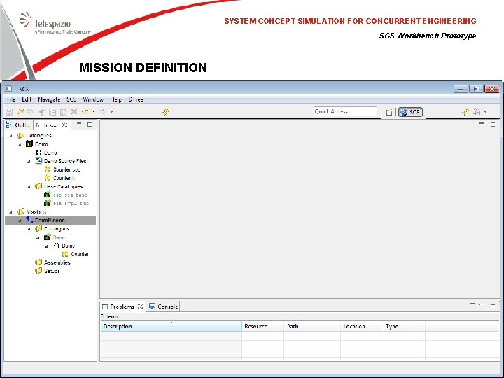 SYSTEM CONCEPT SIMULATION FOR CONCURRENT ENGINEERING SCS Workbench Prototype MISSION DEFINITION 23/11/2020 © Telespazio