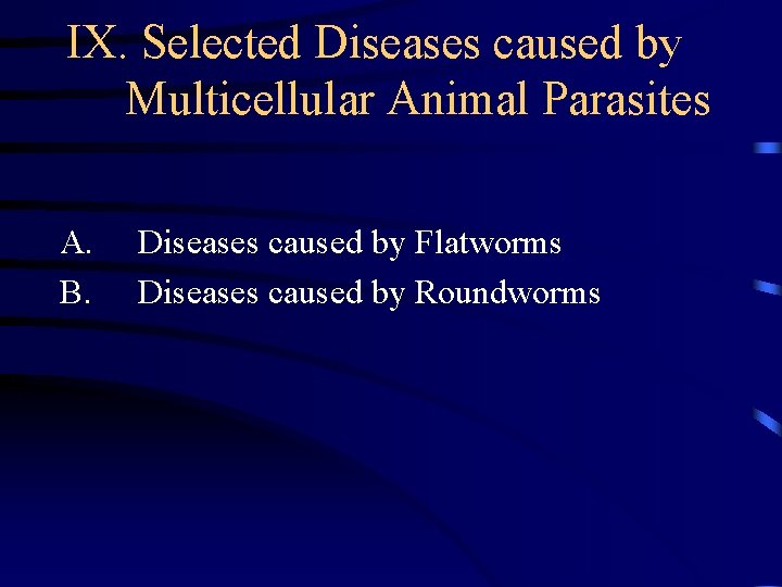 IX. Selected Diseases caused by Multicellular Animal Parasites A. B. Diseases caused by Flatworms