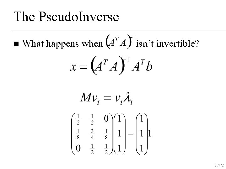 The Pseudo. Inverse n What happens when isn’t invertible? 17/72 