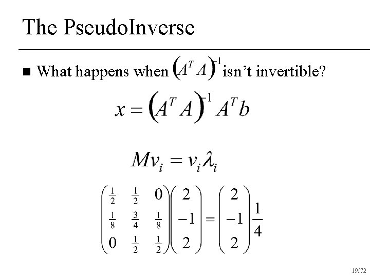 The Pseudo. Inverse n What happens when isn’t invertible? 19/72 