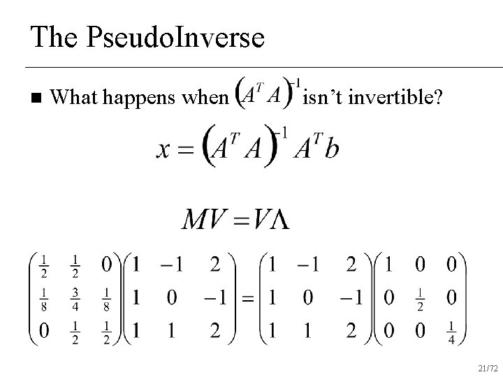 The Pseudo. Inverse n What happens when isn’t invertible? 21/72 