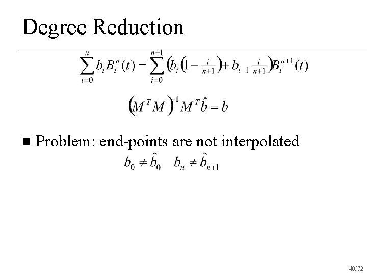 Degree Reduction n Problem: end-points are not interpolated 40/72 