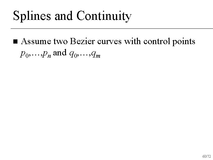 Splines and Continuity n Assume two Bezier curves with control points p 0, …,