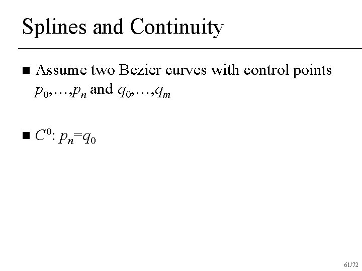 Splines and Continuity n Assume two Bezier curves with control points p 0, …,