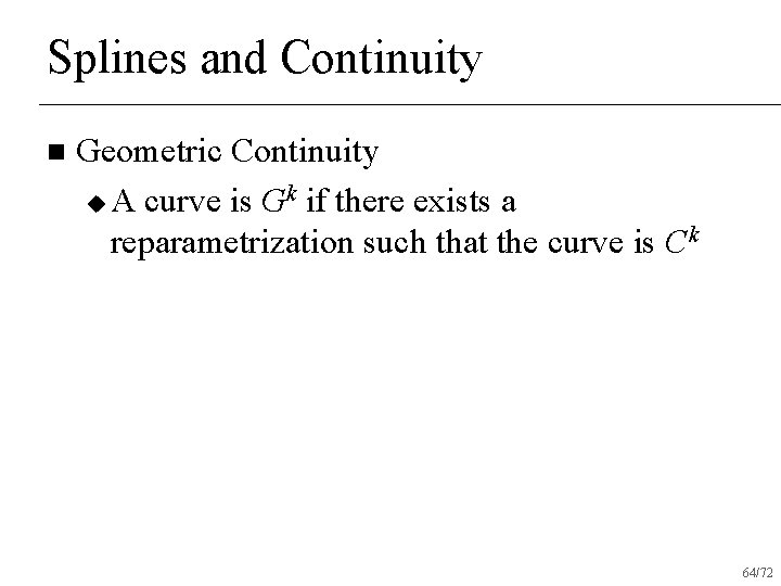 Splines and Continuity n Geometric Continuity u A curve is Gk if there exists