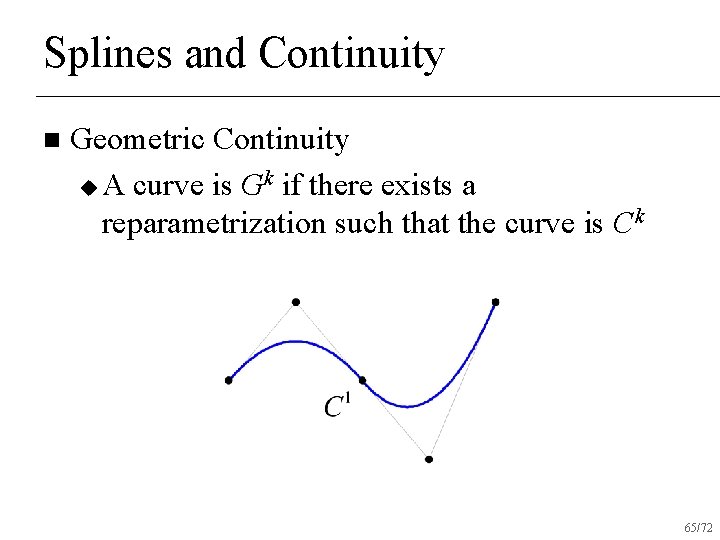 Splines and Continuity n Geometric Continuity u A curve is Gk if there exists