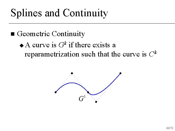 Splines and Continuity n Geometric Continuity u A curve is Gk if there exists