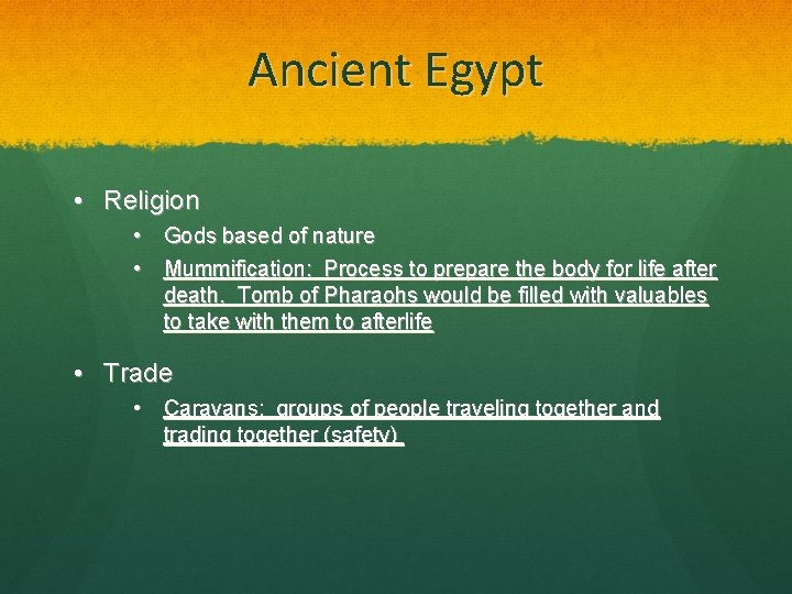 Ancient Egypt • Religion • Gods based of nature • Mummification: Process to prepare