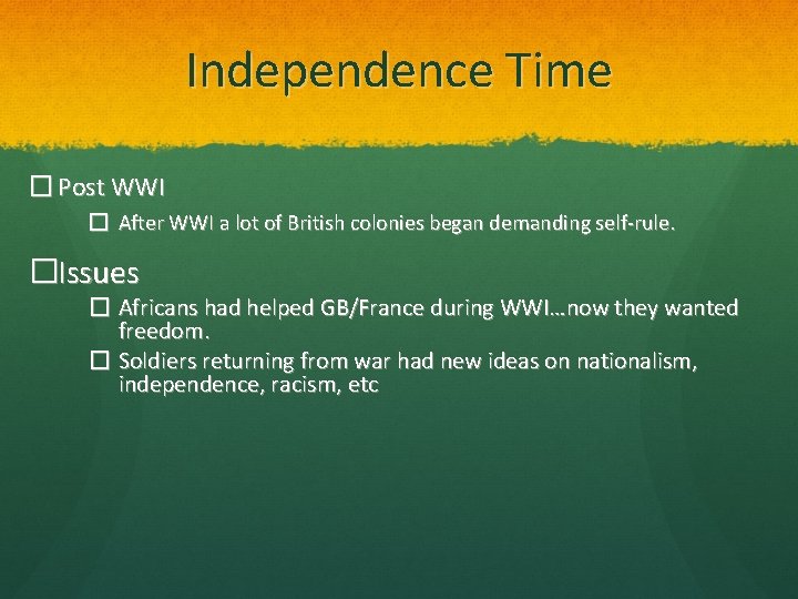 Independence Time � Post WWI � After WWI a lot of British colonies began