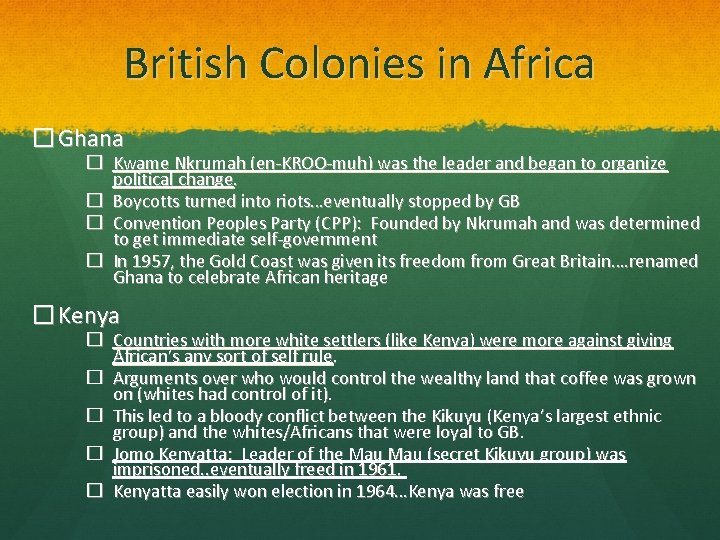 British Colonies in Africa � Ghana � Kwame Nkrumah (en-KROO-muh) was the leader and