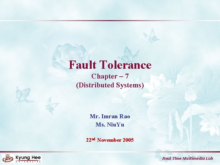 Fault Tolerance Chapter – 7 (Distributed Systems) Mr. Imran Rao Ms. Niu. Yu 22