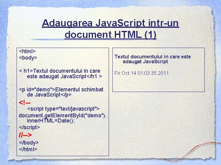 Adaugarea Java. Script intr-un document HTML (1) <html> <body> < h 1>Textul documentului in