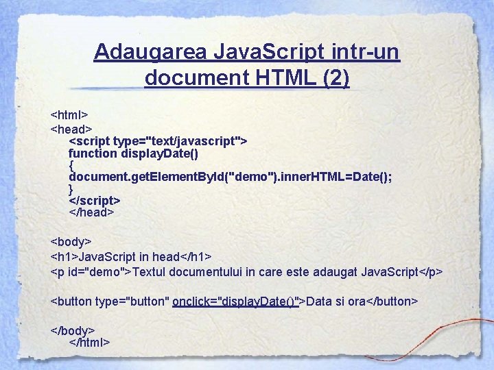 Adaugarea Java. Script intr-un document HTML (2) <html> <head> <script type="text/javascript"> function display. Date()
