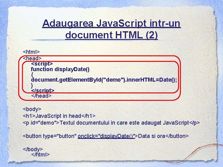 Adaugarea Java. Script intr-un document HTML (2) <html> <head> <script> function display. Date() {