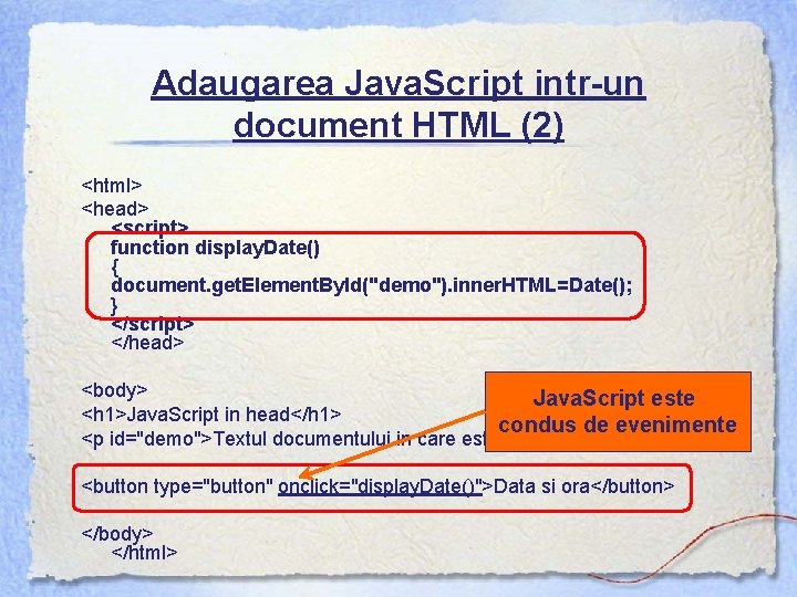 Adaugarea Java. Script intr-un document HTML (2) <html> <head> <script> function display. Date() {