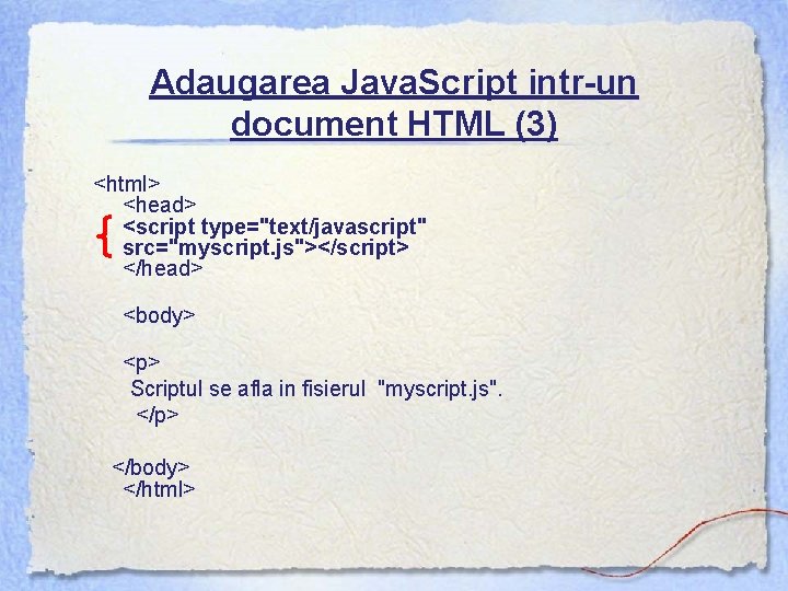 Adaugarea Java. Script intr-un document HTML (3) <html> <head> <script type="text/javascript" src="myscript. js"></script> </head>