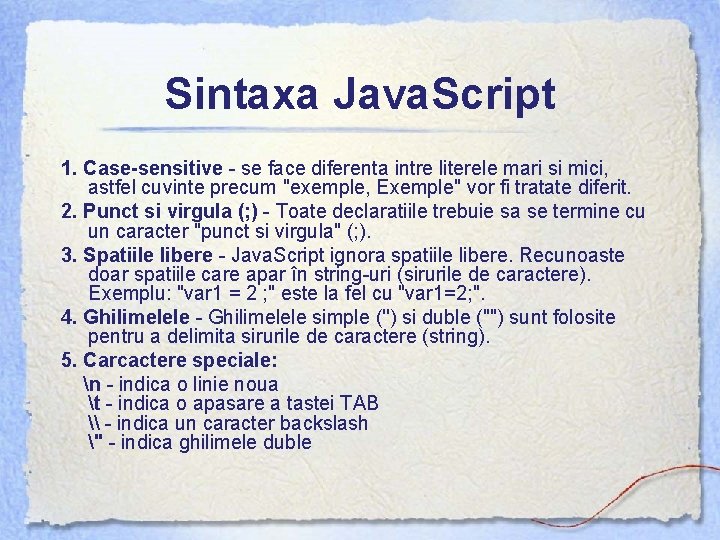 Sintaxa Java. Script 1. Case-sensitive - se face diferenta intre literele mari si mici,