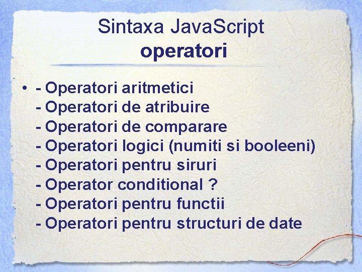 Sintaxa Java. Script operatori • - Operatori aritmetici - Operatori de atribuire - Operatori